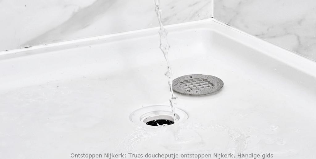 Trucs doucheputje ontstoppen Nijkerk, Handige gids